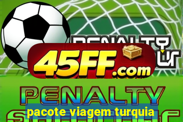 pacote viagem turquia